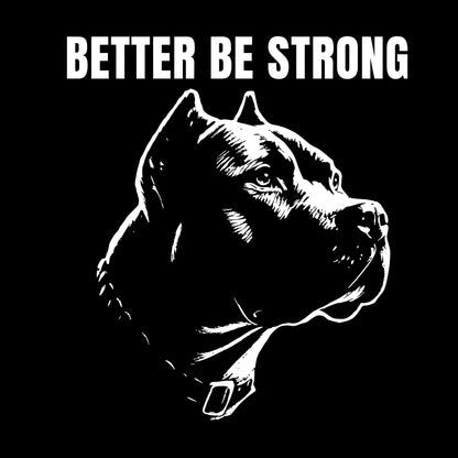 Better be strong!